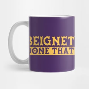 Beignet Done That // Funny New Orleans Beignet Lover Mug